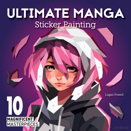 Ultimate Manga Sticker Painting: 10 Magnificent Masterpieces - Logan Powell [KSIĄŻKA]