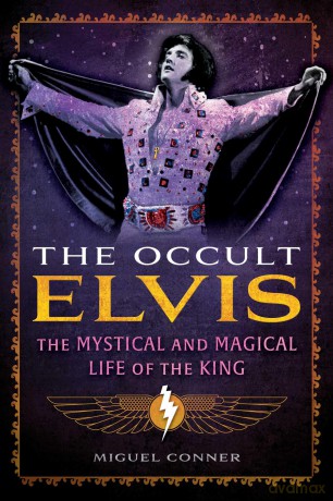 The Occult Elvis: The Mystical and Magical Life of the King - Miguel Conner [KSIĄŻKA]