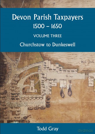 Devon Parish Taxpayers, 1500-1650: Volume Three: Churchstow to Dunkeswell: No. 7 (Devon and Cornwall Record Society) - Todd Gray [KSIĄŻKA]