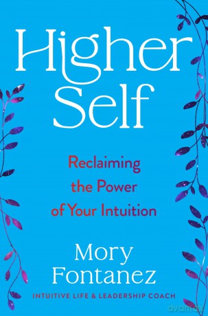 Higher Self: An Uplifting Spiritual Self-Help Book with a Powerful Message of Connection, Embrace Your Authentic Self and Find Meaningful Change - Mory Fontanez [KSIĄŻKA]