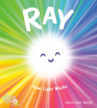 Ray: How Light Works (A Science Pals Book) - Emily Kate Moon [KSIĄŻKA]
