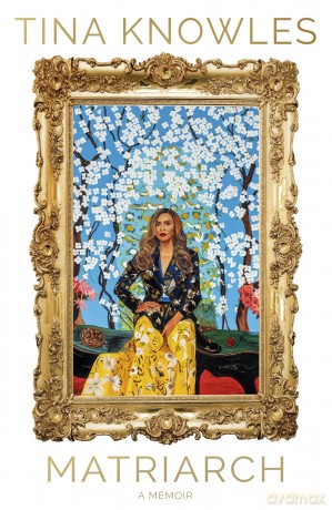 Matriarch: Beyoncé's mother tells her story for the first time ever - Tina Knowles [KSIĄŻKA]