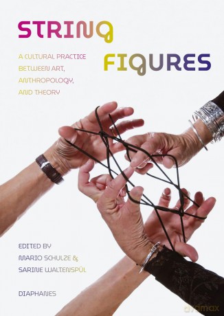 String Figures: A Cultural Practice between Art, Anthropology, and Theory - Mario Schulze [KSIĄŻKA]