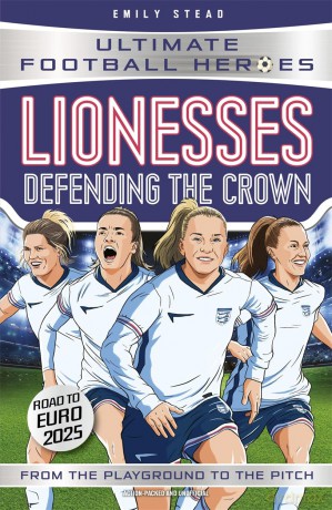 Lionesses: Defending the Crown (Ultimate Football Heroes): Collect them all! - Emily Stead [KSIĄŻKA]