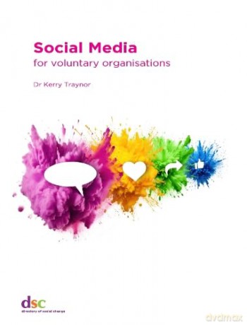 Social Media: for voluntary organisations - Kerry Traynor [KSIĄŻKA]
