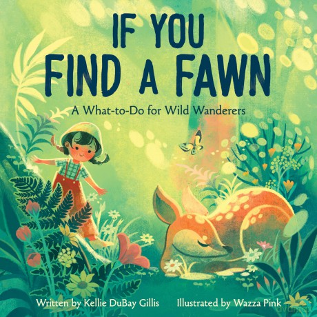If You Find a Fawn: A What-To-Do for Wild Wanderers (Disney Planet Possible) - Kellie DuBay Gillis [KSIĄŻKA]