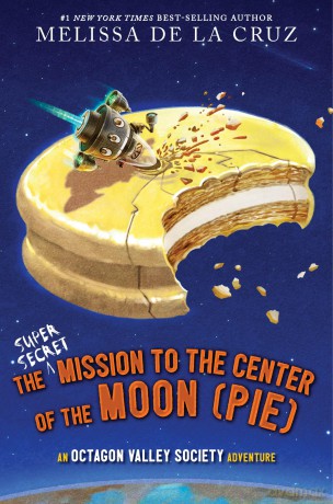 The Super-Secret Mission to the Center of the Moon (Pie): An Octagon Valley Adventure: 2 - Melissa de la Cruz [KSIĄŻKA]
