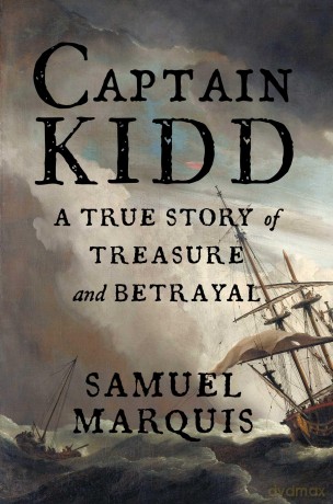 Captain Kidd: A True Story of Treasure and Betrayal - Samuel Marquis [KSIĄŻKA]
