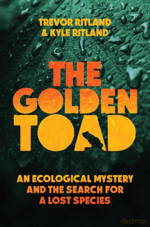 The Golden Toad: An Ecological Mystery and the Search for a Lost Species - Trevor Ritland [KSIĄŻKA]