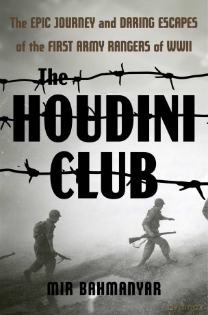 The Houdini Club: The Epic Journey and Daring Escapes of the First Army Rangers of WWII - Mir Bahmanyar [KSIĄŻKA]