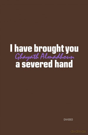 I have brought you a severed hand - Ghayath Almadhoun [KSIĄŻKA]