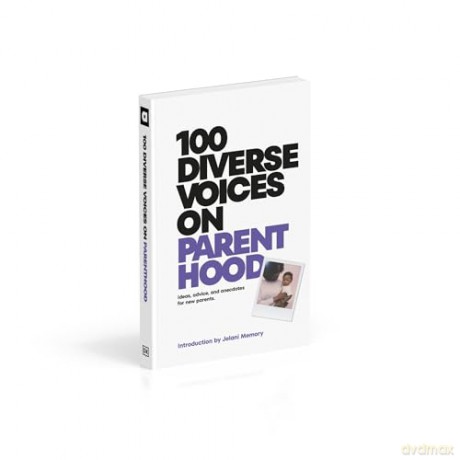 100 Diverse Voices on Parenthood: Ideas, Advice, and Anecdotes for New Parents (A Kids Book) - DK [KSIĄŻKA]