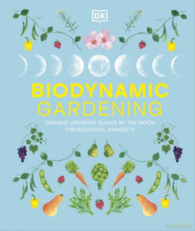 Biodynamic Gardening: Organic Growing Guided by the Moon for Bountiful Harvests - DK [KSIĄŻKA]