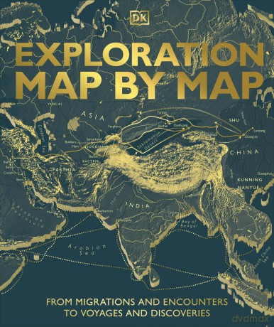 Exploration Map by Map: From Migrations and Encounters to Voyages and Discoveries (DK History Map by Map) - DK [KSIĄŻKA]
