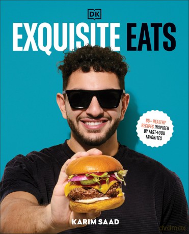 Exquisite Eats: 85+ Healthy Recipes Inspired by Fast-Food Favorites - Author Karim Saad [KSIĄŻKA]