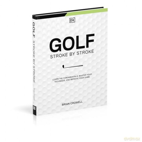 Golf Stroke by Stroke: Learn the Fundamentals, Master Your Technique, and Improve Your Game - Brian Crowell [KSIĄŻKA]