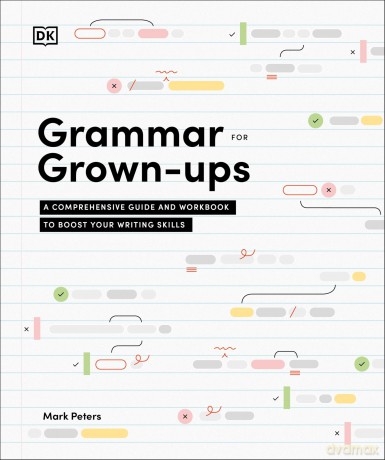 Grammar for Grown-Ups: A Comprehensive Guide and Workbook to Boost Your Writing Skills - Mark Peters PhD [KSIĄŻKA]