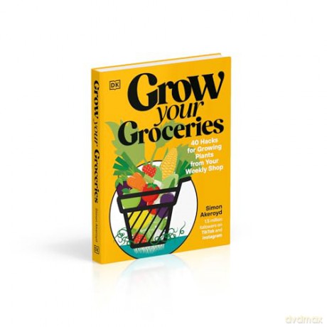 Grow Your Groceries: 40 Hacks for Growing Plants from Your Weekly Shop: A SUNDAY TIMES BESTSELLER - Simon Akeroyd [KSIĄŻKA]