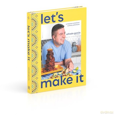Let's Make It!: A Mexican-American Culinary Adventure - Author Alfredo Garcia [KSIĄŻKA]