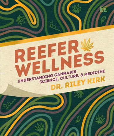 Reefer Wellness: Understanding Cannabis Science, Culture, and Medicine - Riley Dr. Kirk [KSIĄŻKA]