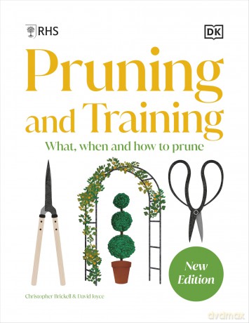 RHS Pruning and Training: What, When, and How to Prune Over 800 Plants - DK [KSIĄŻKA]