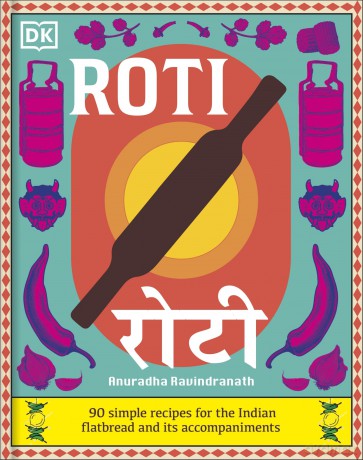 Roti: 90 Simple Recipes for the Indian Bread and Its Accompaniments - Anuradha Ravindranath [KSIĄŻKA]
