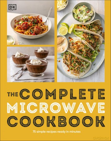 The Complete Microwave Cookbook: 75 Simple Recipes Ready in Minutes - DK [KSIĄŻKA]