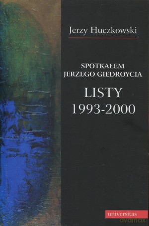 Spotkałem Jerzego Giedroycia. Listy 1993-2000 - Jerzy Huczkowski [KSIĄŻKA]