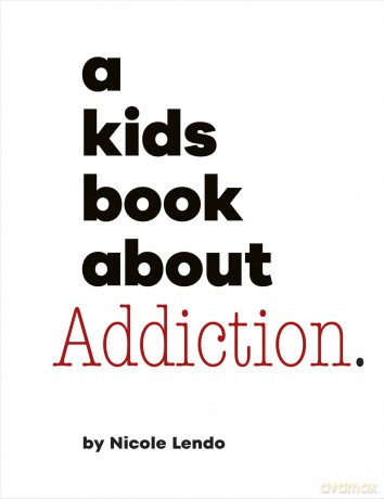 A Kids Book About Addiction - Nicole Lendo [KSIĄŻKA]