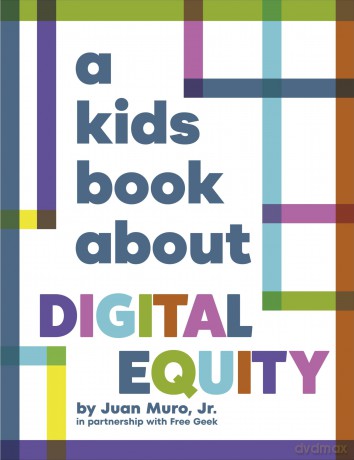 A Kids Book About Digital Equity - Juan Muro Jr. [KSIĄŻKA]