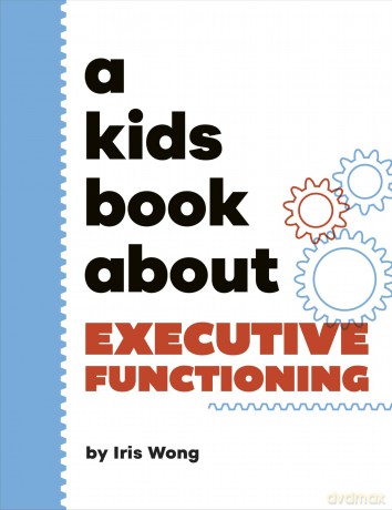 A Kids Book About Executive Functioning - Iris Wong [KSIĄŻKA]