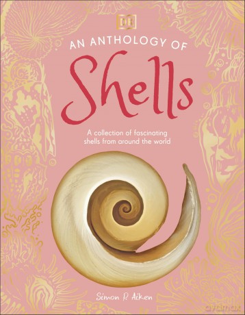 An Anthology of Shells: A Collection of Fascinating Shells from Around the World (DK Little Anthologies) - Simon Aiken [KSIĄŻKA]