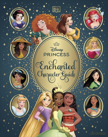 Disney Princess Enchanted Character Guide: Relive the Spellbinding Stories of the Disney Princesses in This Magical Guide - DK [KSIĄŻKA]