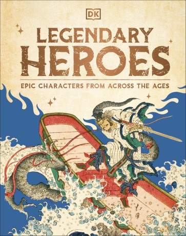 Legendary Heroes: Epic Characters from Across the Ages - DK [KSIĄŻKA]