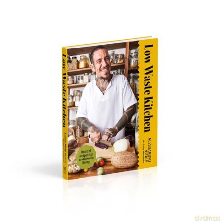 Low Waste Kitchen: Radical Recipes for Sustainable Living - Alessandro Vitale [KSIĄŻKA]