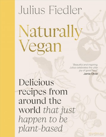 Naturally Vegan: Delicious Recipes from Around the World That Just Happen to Be Plant-based - Julius Fiedler [KSIĄŻKA]