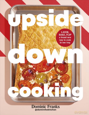 Upside Down Cooking: LAYER, BAKE, FLIP A Brand New Way to Cook in One Tray (DK RED) - Dominic Franks [KSIĄŻKA]