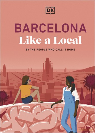 Barcelona Like a Local: By the People Who Call it Home (Local Travel Guide) - DK Travel [KSIĄŻKA]
