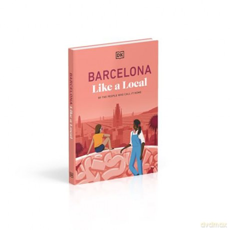 Barcelona Like a Local: By the People Who Call it Home (Local Travel Guide) - DK Travel [KSIĄŻKA]