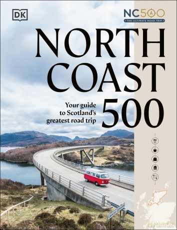 North Coast 500: Your Guide to Scotland's Greatest Road Trip - DK Travel [KSIĄŻKA]