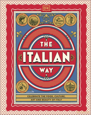 The Italian Way: Celebrate the Food, Culture, Art and Beauty of Italy - DK Travel [KSIĄŻKA]