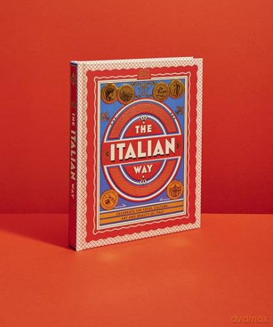 The Italian Way: Celebrate the Food, Culture, Art and Beauty of Italy - DK Travel [KSIĄŻKA]