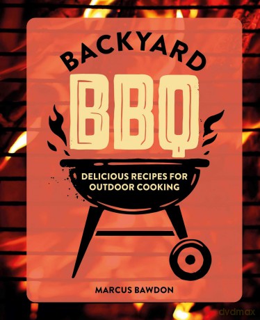 Backyard BBQ: Delicious recipes for outdoor cooking - Marcus Bawdon [KSIĄŻKA]