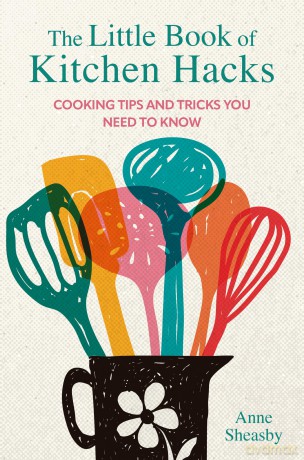 The Little Book of Kitchen Hacks: Cooking tips and tricks you need to know - Anne Sheasby [KSIĄŻKA]