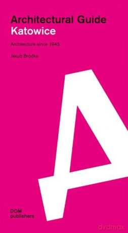 Katowice: Architectural Guide - Jakub Brodka [KSIĄŻKA]
