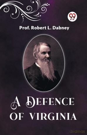 A Defence Of Virginia - Prof Robert L Dabney [KSIĄŻKA]