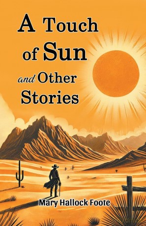 A Touch of Sun and Other Stories - Mary Hallock Foote [KSIĄŻKA]