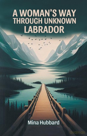 A Woman's Way Through Unknown Labrador - Mina Hubbard [KSIĄŻKA]