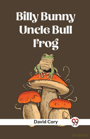 Billy Bunny And Uncle Bull Frog - David Cory [KSIĄŻKA]