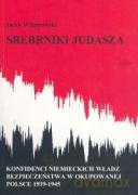 Srebrniki Judasza. Konfidenci niemieckich władz bezpieczeństwa w okupowanej Polsce 1939-1945 [KSIĄŻKA]